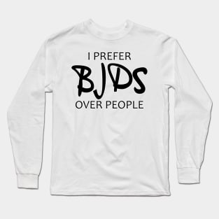 I prefer BJDs over people Long Sleeve T-Shirt